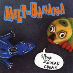 Melt-Banana : Speak Squeak Creak